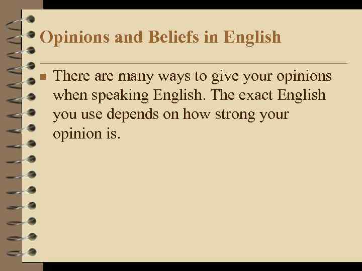 Opinions and Beliefs in English n There are many ways to give your opinions