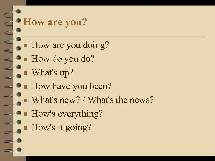 How are you? n n n n How are you doing? How do you