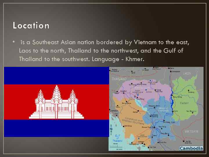 Location • is a Southeast Asian nation bordered by Vietnam to the east, Laos