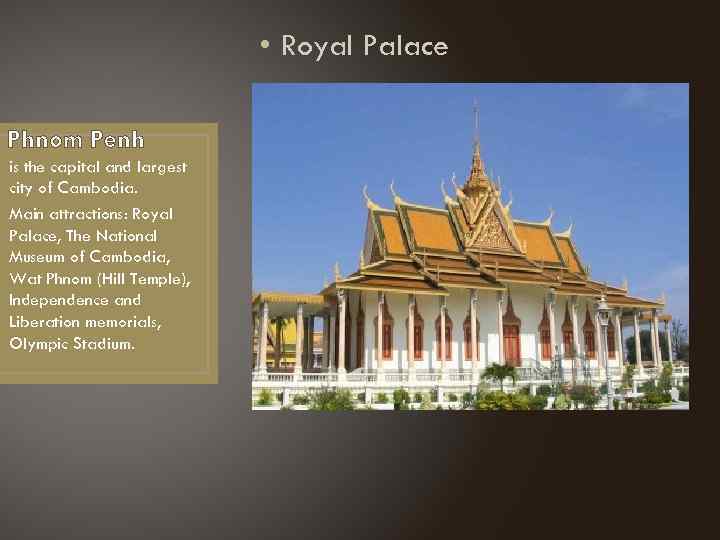  • Royal Palace Phnom Penh is the capital and largest city of Cambodia.