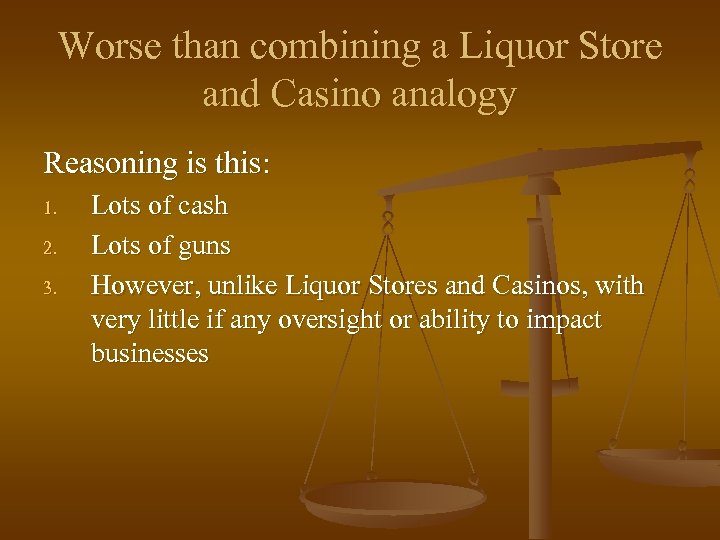 Worse than combining a Liquor Store and Casino analogy Reasoning is this: 1. 2.