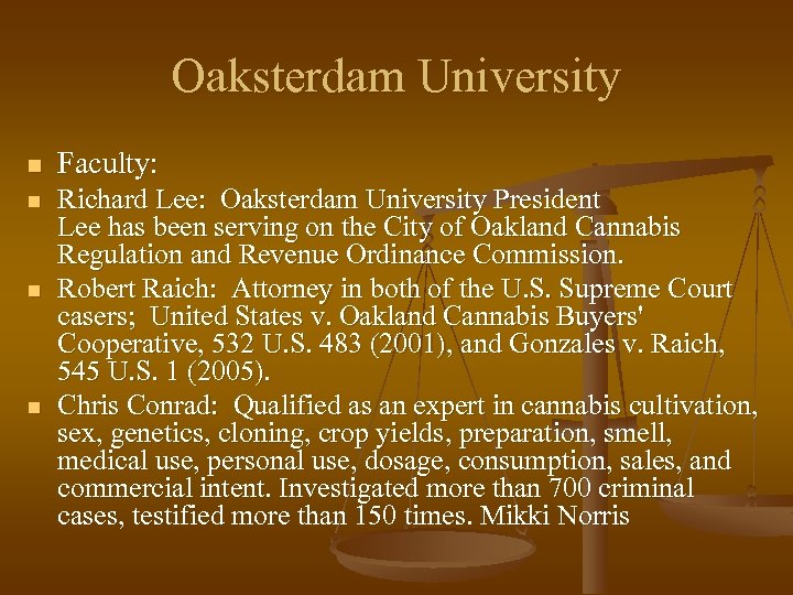 Oaksterdam University n Faculty: n Richard Lee: Oaksterdam University President Lee has been serving