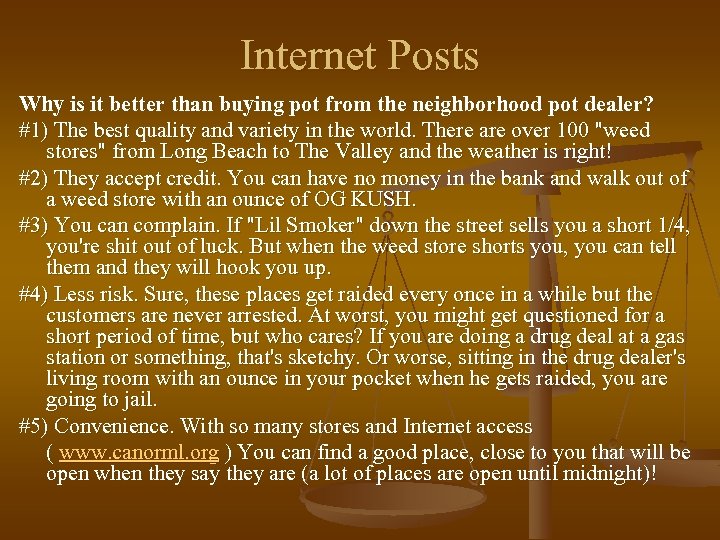 Internet Posts Why is it better than buying pot from the neighborhood pot dealer?