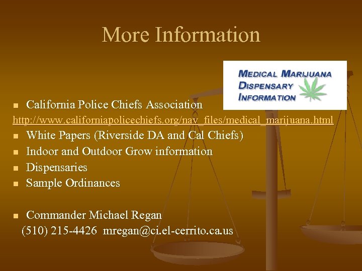 More Information n California Police Chiefs Association http: //www. californiapolicechiefs. org/nav_files/medical_marijuana. html n n