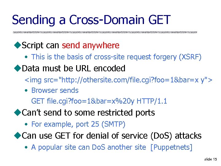 Sending a Cross-Domain GET u. Script can send anywhere • This is the basis