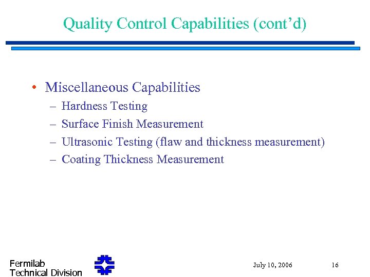 Quality Control Capabilities (cont’d) • Miscellaneous Capabilities – – Hardness Testing Surface Finish Measurement