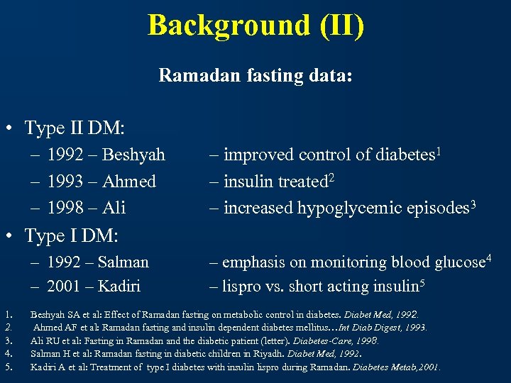 Background (II) Ramadan fasting data: • Type II DM: – 1992 – Beshyah –