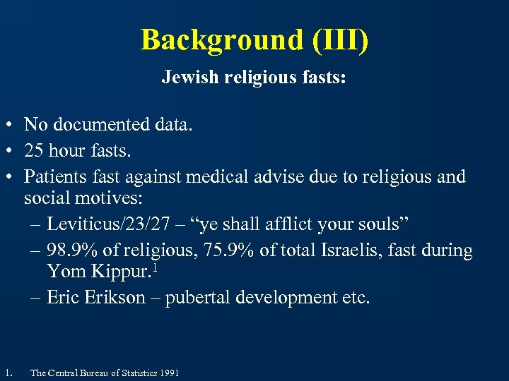 Background (III) Jewish religious fasts: • No documented data. • 25 hour fasts. •