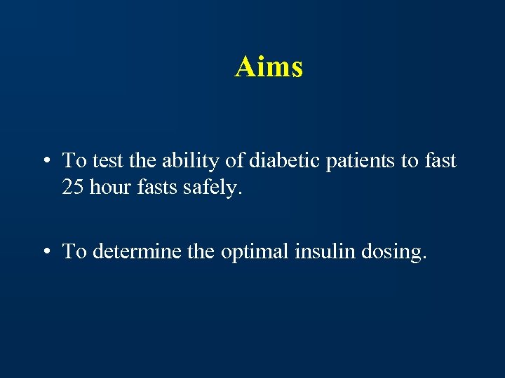 Aims • To test the ability of diabetic patients to fast 25 hour fasts