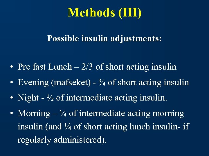 Methods (III) Possible insulin adjustments: • Pre fast Lunch – 2/3 of short acting