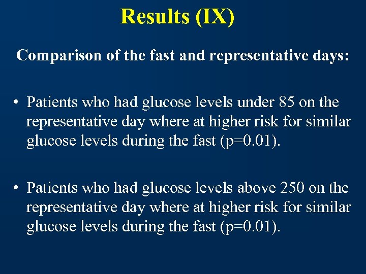 Results (IX) Comparison of the fast and representative days: • Patients who had glucose