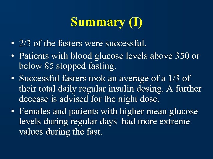 Summary (I) • 2/3 of the fasters were successful. • Patients with blood glucose