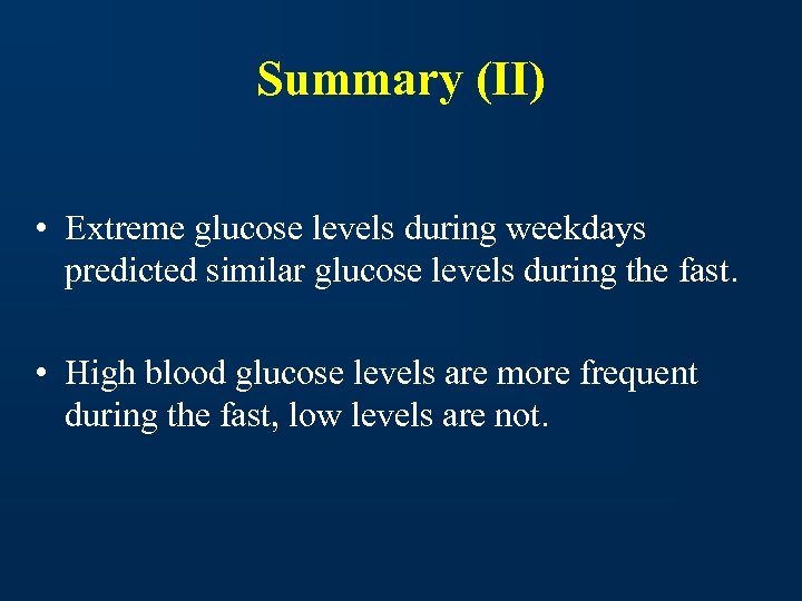 Summary (II) • Extreme glucose levels during weekdays predicted similar glucose levels during the
