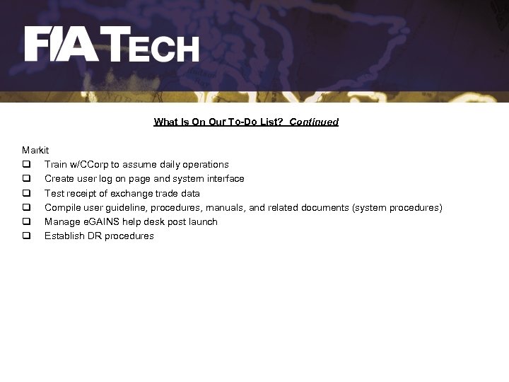 What Is On Our To-Do List? Continued Markit q Train w/CCorp to assume daily