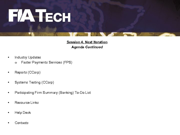 Session 4. Next Iteration Agenda Continued • Industry Updates o Faster Payments Services (FPS)