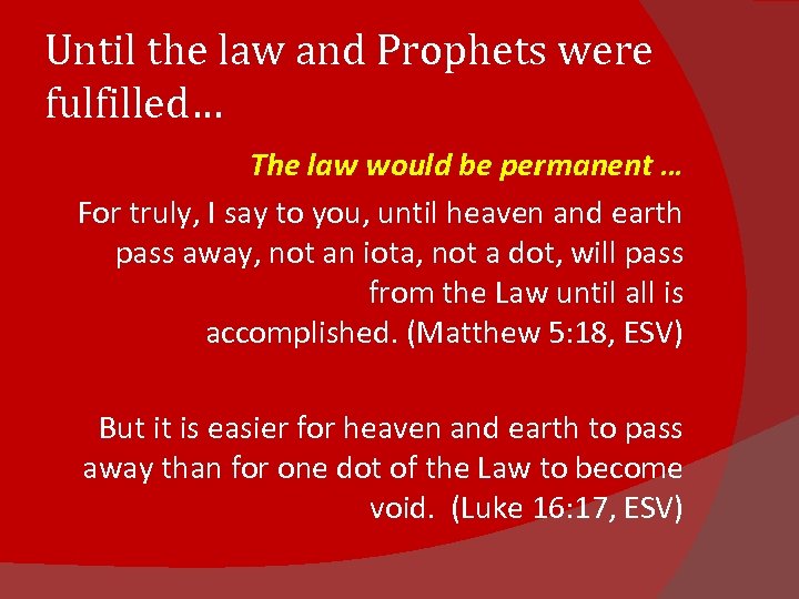 Until the law and Prophets were fulfilled… The law would be permanent … For