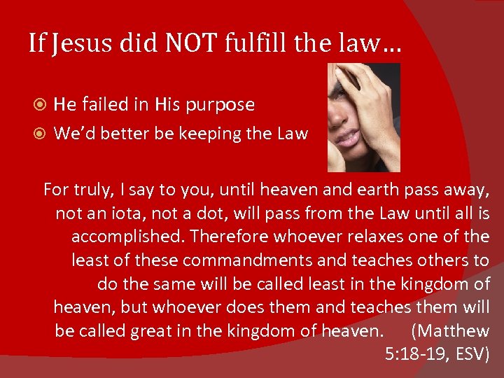 If Jesus did NOT fulfill the law… He failed in His purpose We’d better