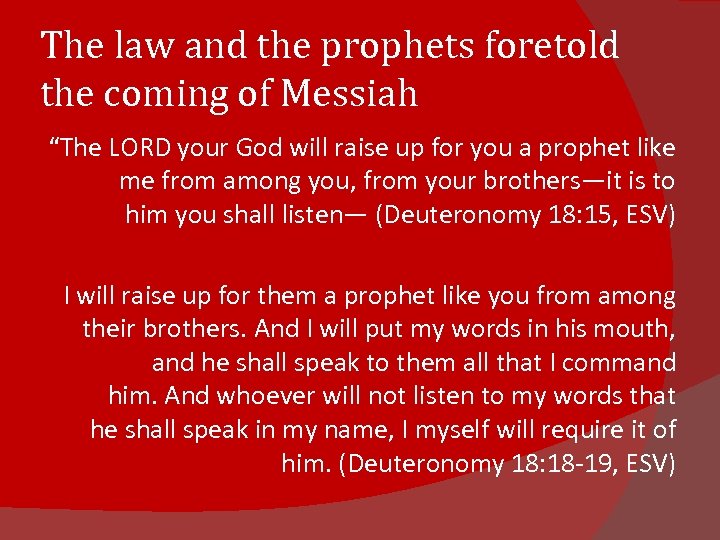 The law and the prophets foretold the coming of Messiah “The LORD your God