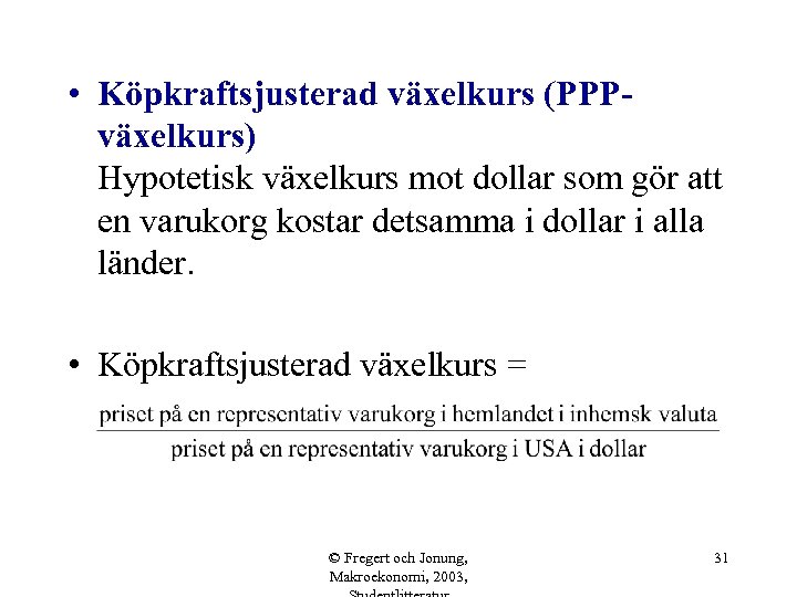  • Köpkraftsjusterad växelkurs (PPPväxelkurs) Hypotetisk växelkurs mot dollar som gör att en varukorg
