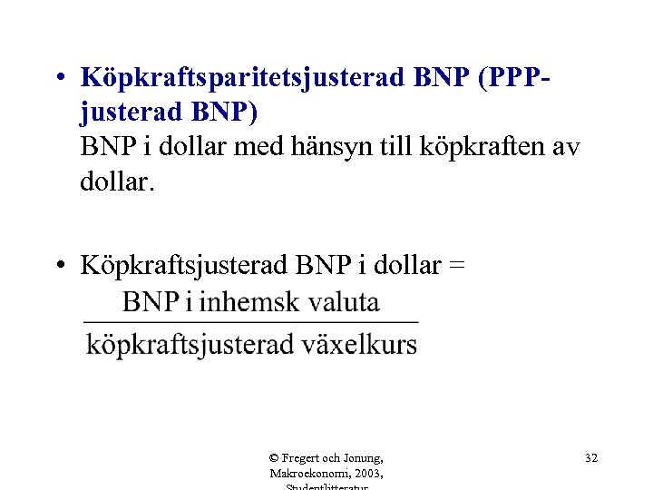  • Köpkraftsparitetsjusterad BNP (PPPjusterad BNP) BNP i dollar med hänsyn till köpkraften av