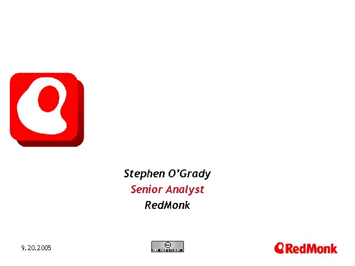 Stephen O’Grady Senior Analyst Red. Monk 9. 2005 