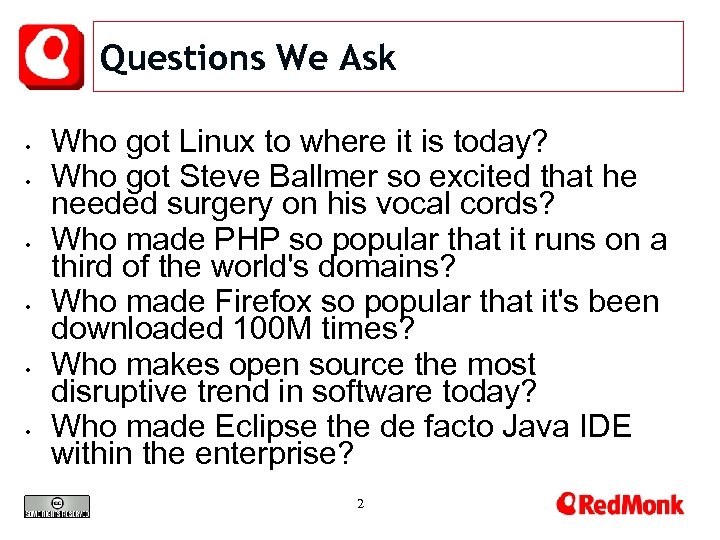 Questions We Ask • • • Who got Linux to where it is today?