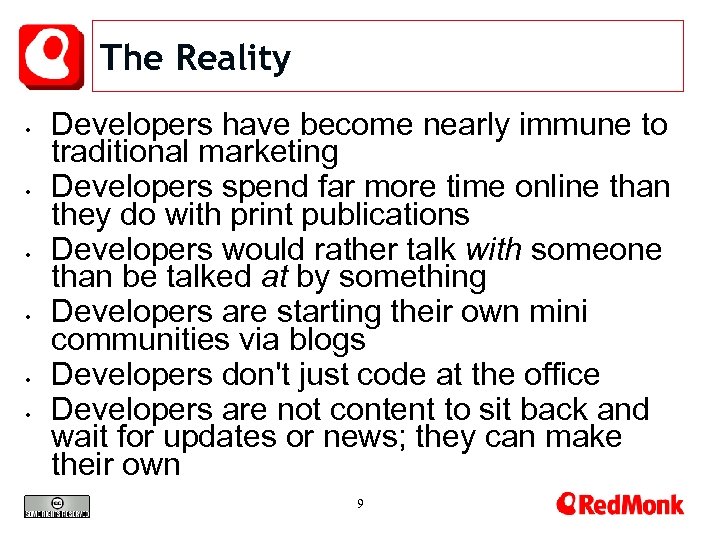 The Reality • • • Developers have become nearly immune to traditional marketing Developers