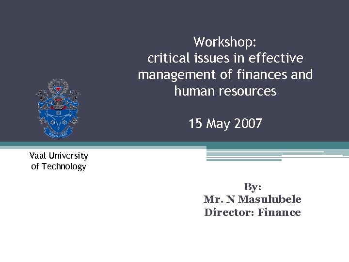 Workshop: critical issues in effective management of finances and human resources 15 May 2007