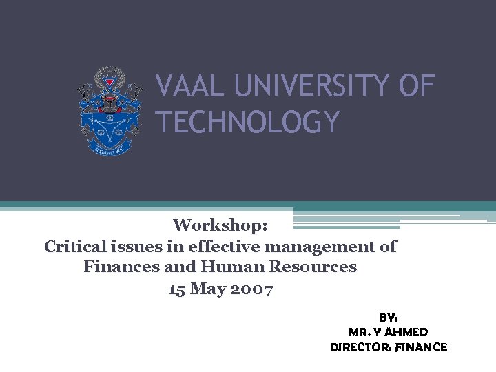 VAAL UNIVERSITY OF TECHNOLOGY Workshop: Critical issues in effective management of Finances and Human