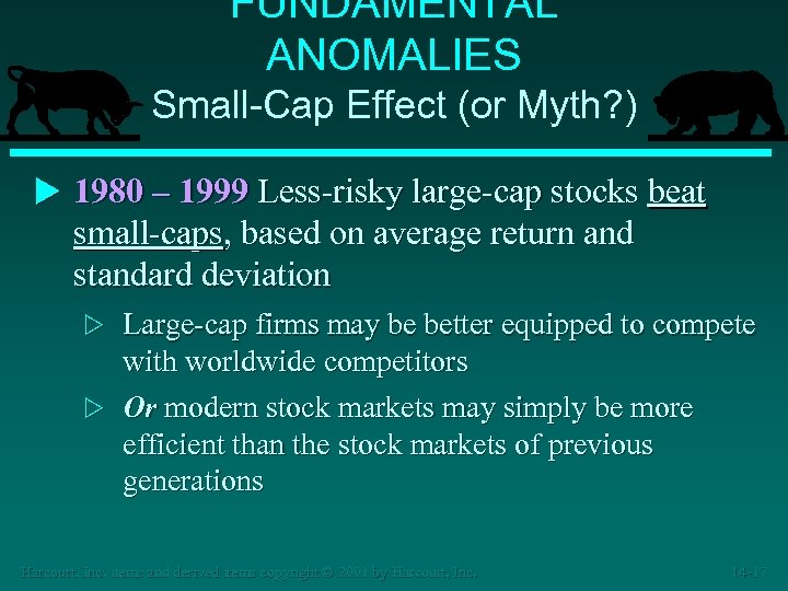 FUNDAMENTAL ANOMALIES Small-Cap Effect (or Myth? ) u 1980 – 1999 Less-risky large-cap stocks