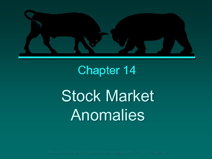 Chapter 14 Stock Market Anomalies Harcourt, Inc. items and derived items copyright © 2001