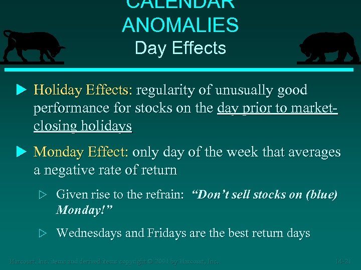 CALENDAR ANOMALIES Day Effects u Holiday Effects: regularity of unusually good performance for stocks