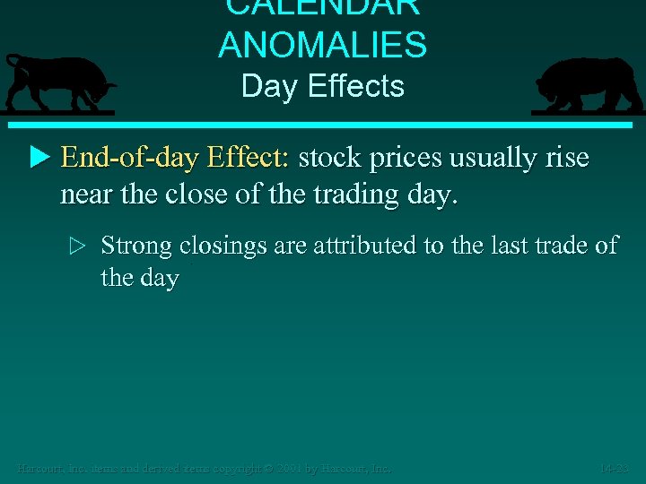 CALENDAR ANOMALIES Day Effects u End-of-day Effect: stock prices usually rise near the close