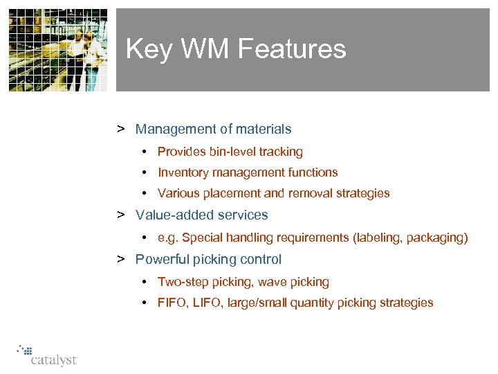 Key WM Features > Management of materials • Provides bin-level tracking • Inventory management