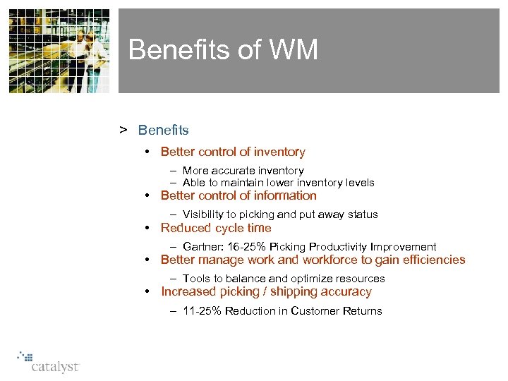 Benefits of WM > Benefits • Better control of inventory – More accurate inventory