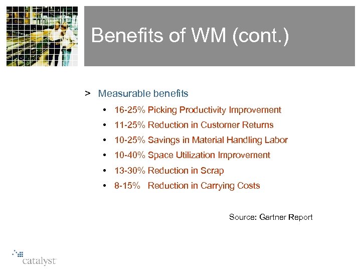 Benefits of WM (cont. ) > Measurable benefits • 16 -25% Picking Productivity Improvement