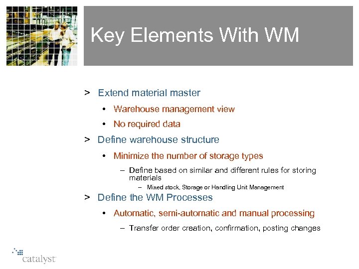 Key Elements With WM > Extend material master • Warehouse management view • No