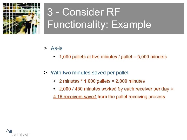 3 - Consider RF Functionality: Example > As-is • 1, 000 pallets at five