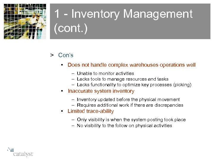 1 - Inventory Management (cont. ) > Con’s • Does not handle complex warehouses
