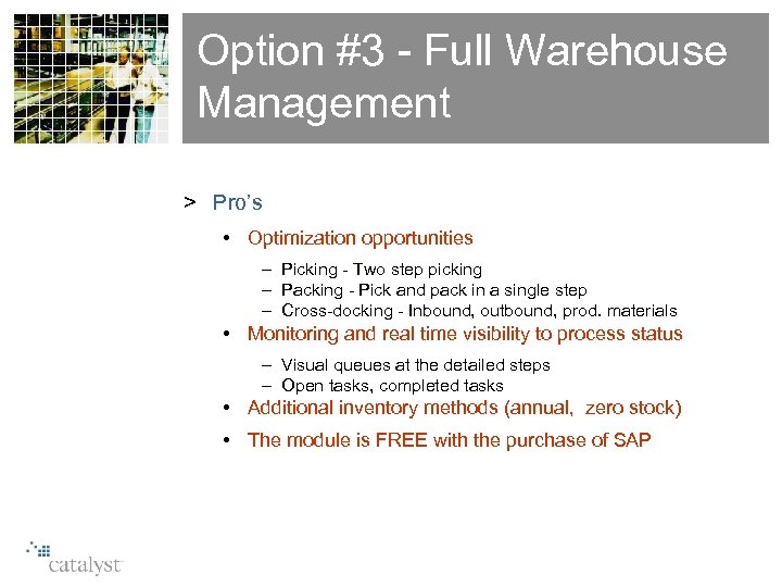 Option #3 - Full Warehouse Management > Pro’s • Optimization opportunities – Picking -