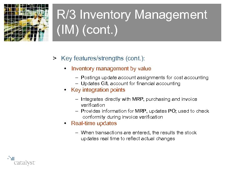 R/3 Inventory Management (IM) (cont. ) > Key features/strengths (cont. ): • Inventory management