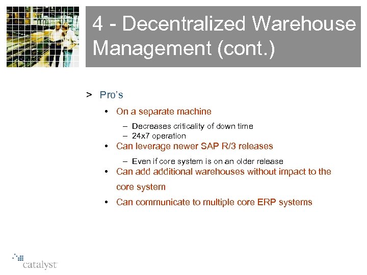 4 - Decentralized Warehouse Management (cont. ) > Pro’s • On a separate machine