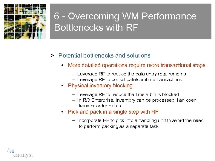 6 - Overcoming WM Performance Bottlenecks with RF > Potential bottlenecks and solutions •