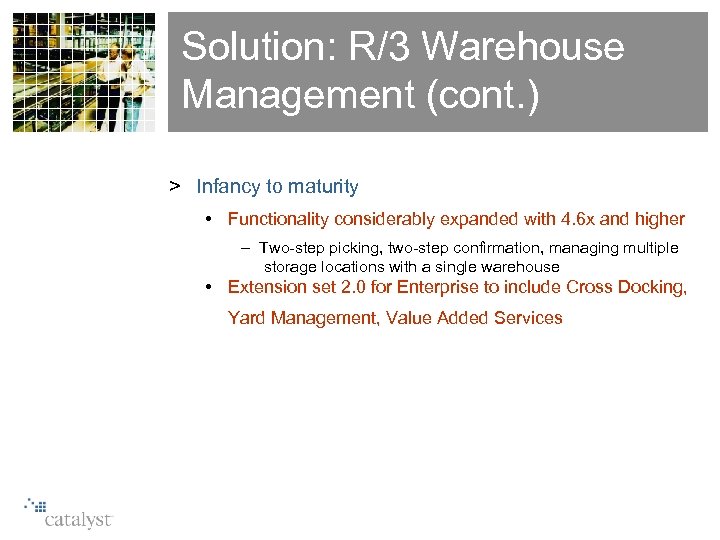 Solution: R/3 Warehouse Management (cont. ) > Infancy to maturity • Functionality considerably expanded