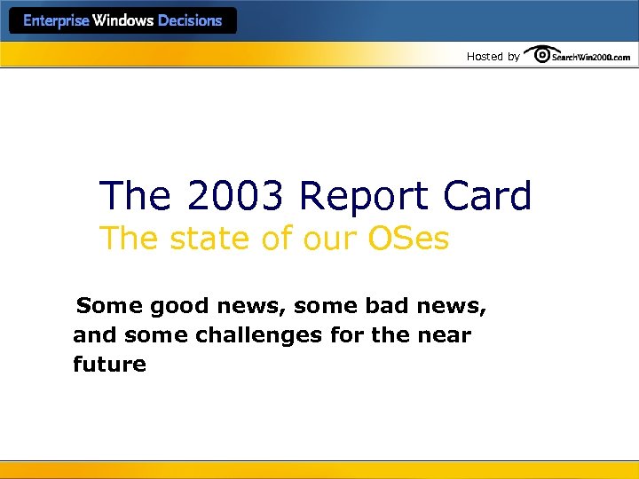 Hosted by The 2003 Report Card The state of our OSes Some good news,