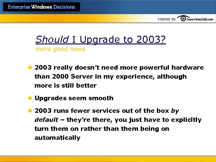 Hosted by Should I Upgrade to 2003? more good news l 2003 really doesn’t