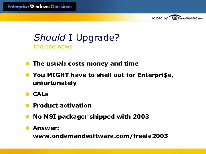 Hosted by Should I Upgrade? the bad news l The usual: costs money and