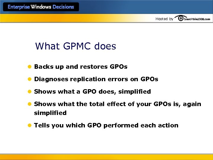 Hosted by What GPMC does l Backs up and restores GPOs l Diagnoses replication