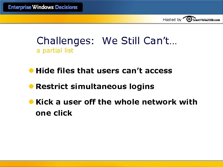 Hosted by Challenges: We Still Can’t… a partial list l Hide files that users