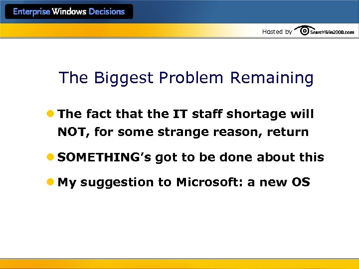 Hosted by The Biggest Problem Remaining l The fact that the IT staff shortage